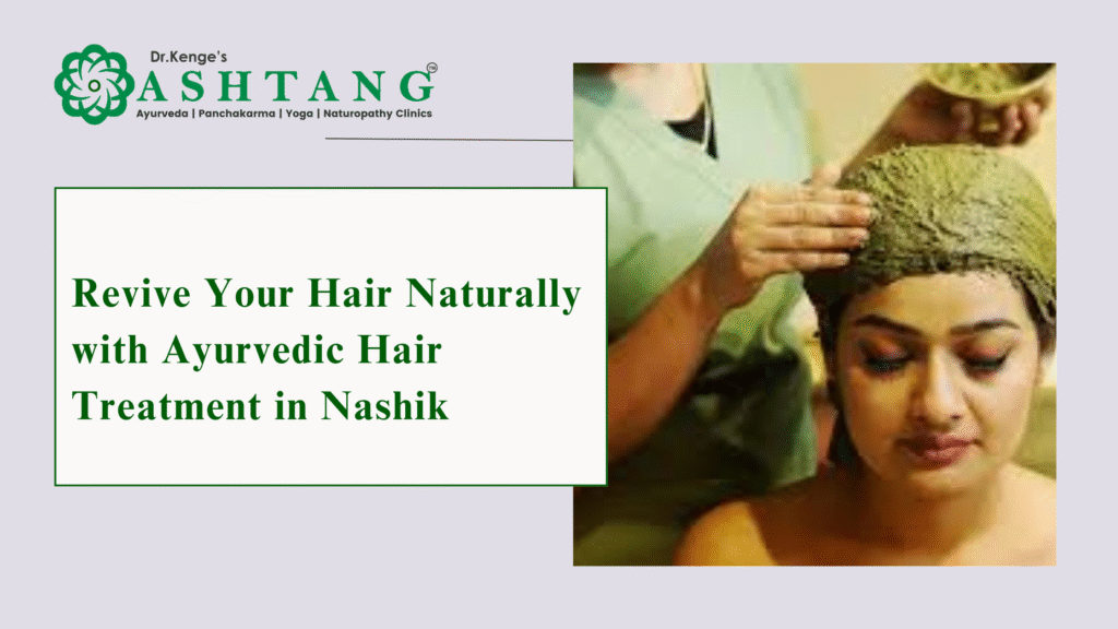 Ayurvedic hair treatment in Nashik for natural hair growth and scalp rejuvenation